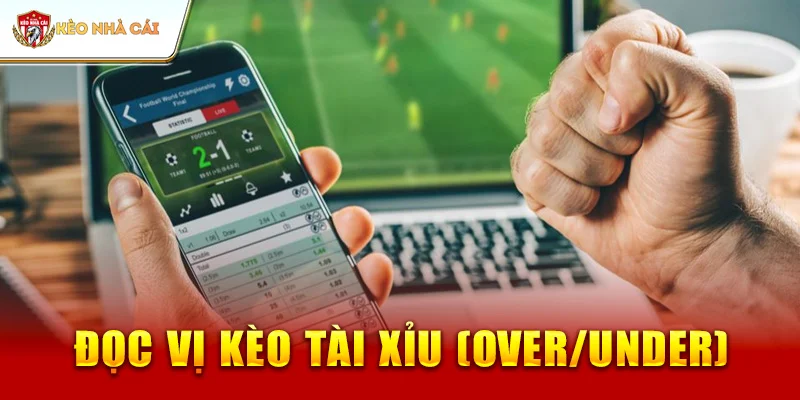 Đọc Vị Kèo Tài Xỉu (Over/Under)