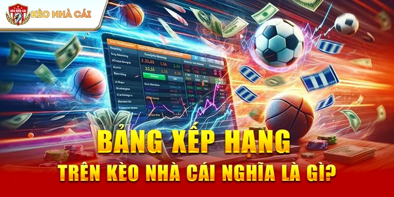 bảng xếp hạng trên kèo nhà cái có nghĩa là gì ?
