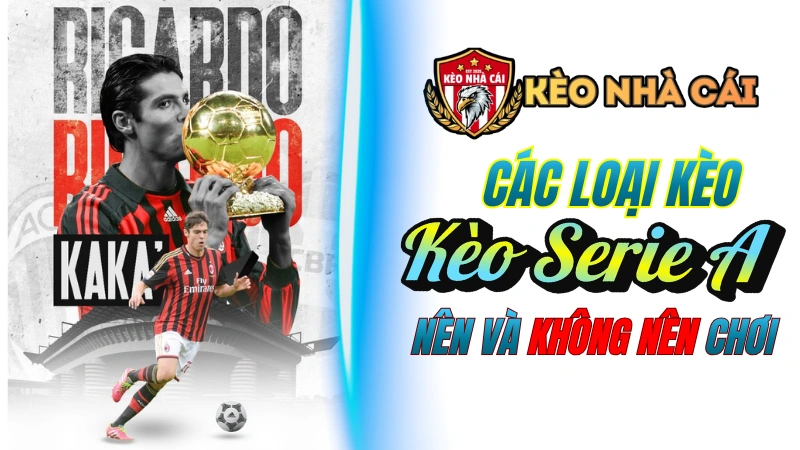 Kèo Serie A - Các loại kèo nên và không nên chơi ở Serie A