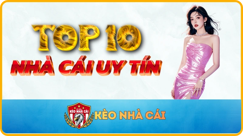 Top 10+ Nhà Cái Uy Tín Nhất Việt Nam 2026 | Keonhacai.talk